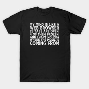 Funny Mind Web Browser Open Tabs Joke Statement T-Shirt